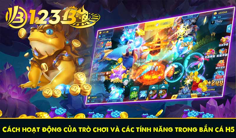 Cách hoạt động của trò chơi và các tính năng trong bắn cá H5