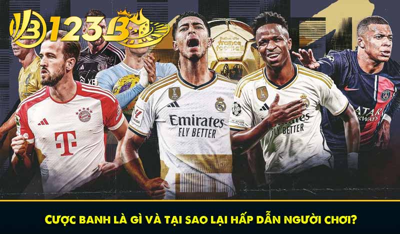 Cược banh là gì và tại sao lại hấp dẫn người chơi?