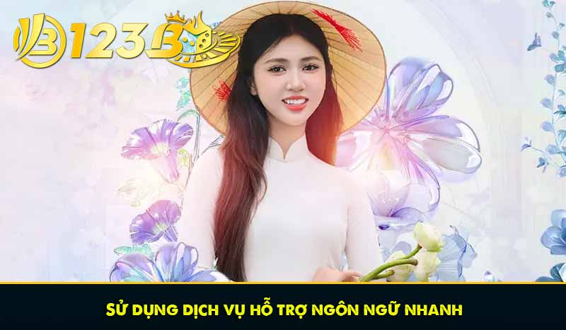 Sử dụng dịch vụ hỗ trợ ngôn ngữ nhanh