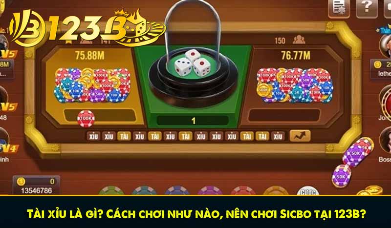 Tài xỉu là gì? Cách chơi như nào, nên chơi Sicbo tại 123B?
