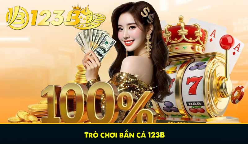 TRANG CHỦ 29 Trò chơi bắn cá 123B