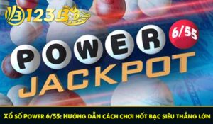 Xổ số Power 6/55: Hướng dẫn cách chơi hốt bạc siêu thắng lớn